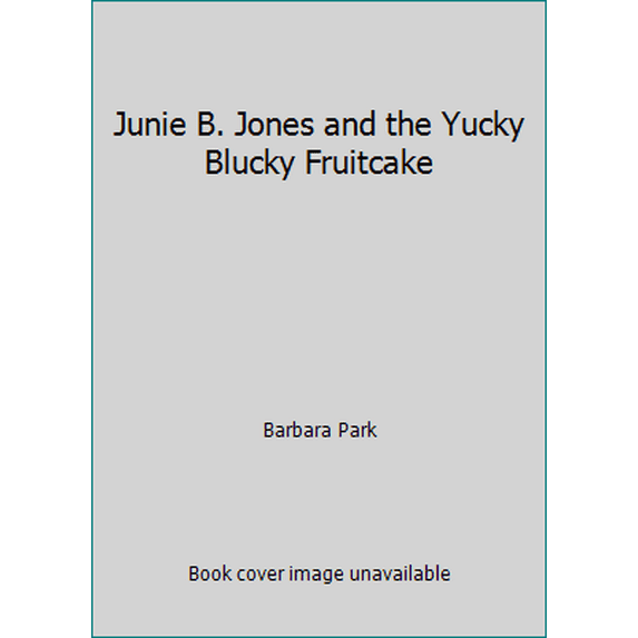 Pre-Owned Junie B. Jones and the Yucky Blucky Fruitcake (Paperback) 0439135028 9780439135023