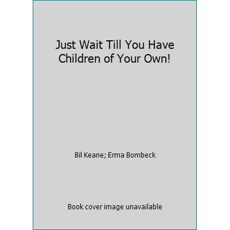 Just Wait till You Have Children of Your Own!, Used [Hardcover]