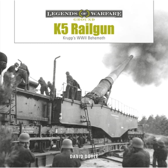 Pre-Owned K5 Rail Gun: Krupp's WWII Behemoth (Hardcover) by David Doyle