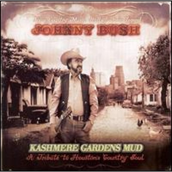 Pre-Owned Kashmere Gardens Mud: A Tribute to Houston's Country Soul (CD 0879261000148) by Johnny Bush