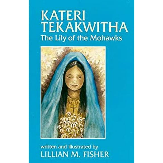 Pre-Owned Kateri Tekakwitha: The Lily of the Mohawks (Paperback) 081984201X 9780819842015