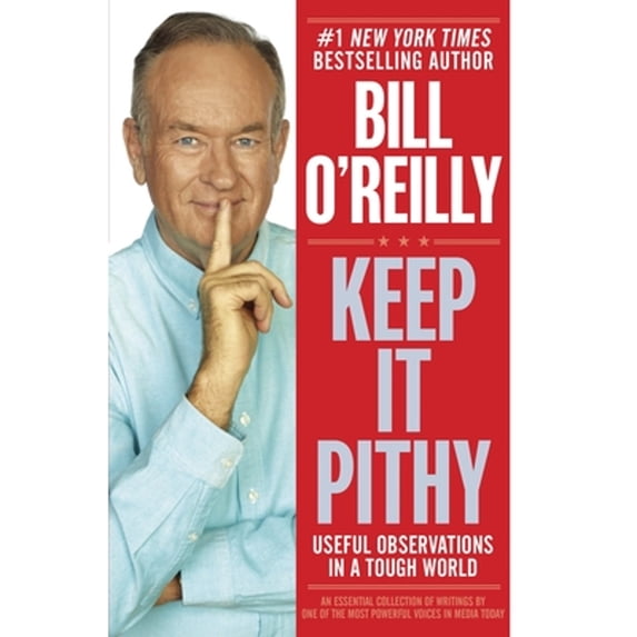 Pre-Owned Keep It Pithy: Useful Observations in a Tough World (Hardcover 9780385346627) by Bill O'Reilly
