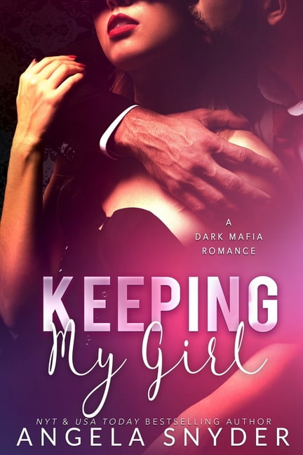 Keeping My Girl: A Dark Mafia Romance (Paperback) by Angela Snyder