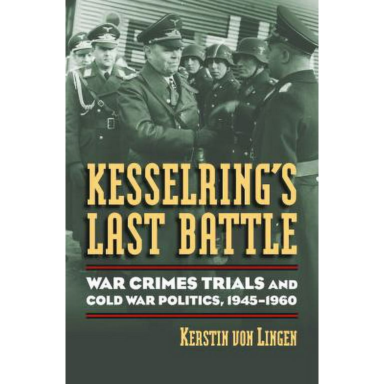 Pre-Owned Kesselring's Last Battle : War Crimes Trials and Cold War  Politics, 1945-1960 9780700616411 