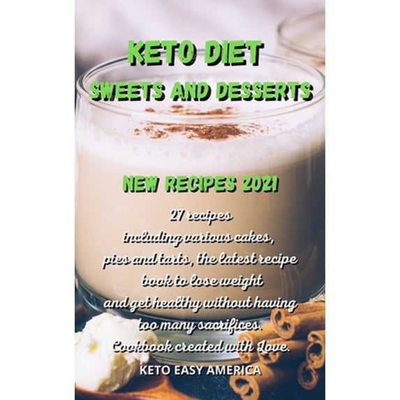 Pre-Owned Keto Diet Sweets and Desserts New Recipes 2021: 27 recipes including various cakes, pies and tarts, the latest recipe book to lose weight and get heal (Hardcover) 180216734X 9781802167344