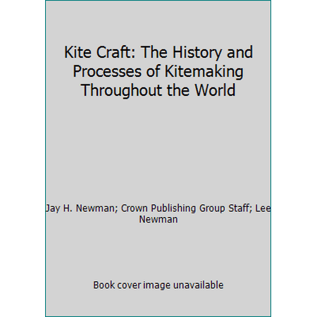 Kite Craft: The History and Processes of Kitemaking Throughout the World, Used [Paperback]