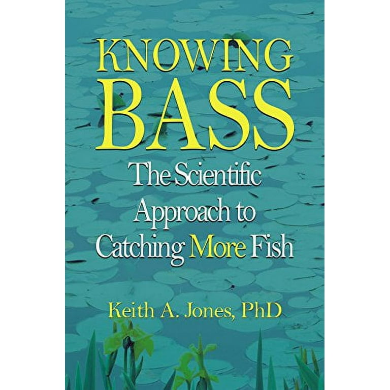 Knowing Bass: The Scientific Approach To Catching More Fish