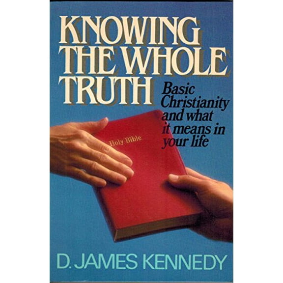 Pre-Owned Knowing the Whole Truth: Basic Christianity and What It Means in Your Life Paperback