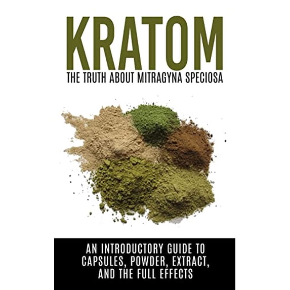 Pre-Owned Kratom: The Truth About Mitragyna Speciosa: An Introductory Guide to Capsules, Powder, Extract, And The Full Effects (Ketum, Kratum, Kratom Capsules, Kratom Paperback