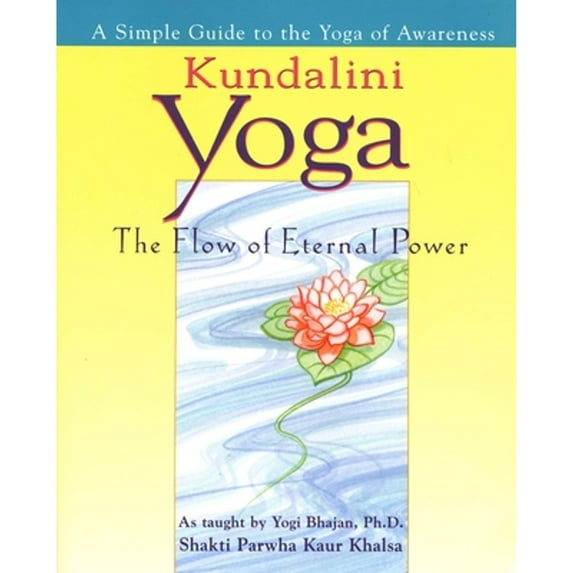 Pre-Owned Kundalini Yoga: The Flow of Eternal Power: A Simple Guide to the Yoga of Awareness as (Paperback 9780399524202) by Shakti Parwah Kaur Khalsa