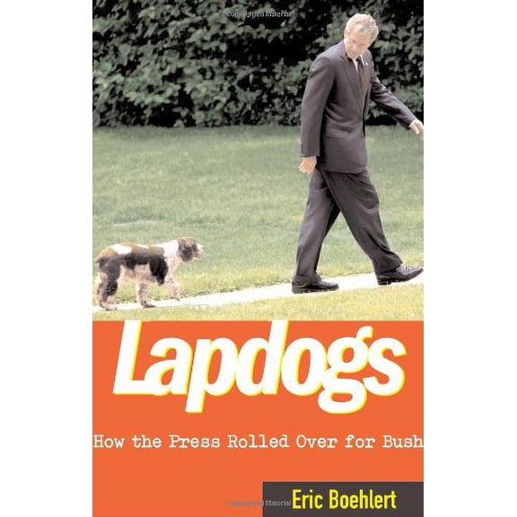 Pre-Owned Lapdogs: How the Press Rolled Over for Bush Paperback