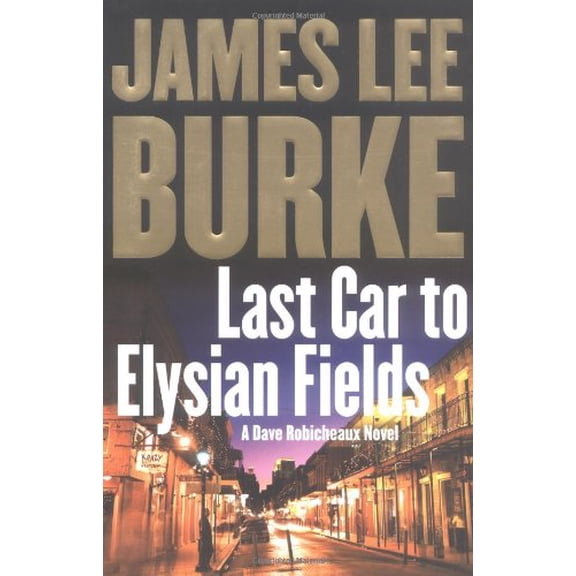 Last Car to Elysian Fields: A Dave Robicheaux Novel
