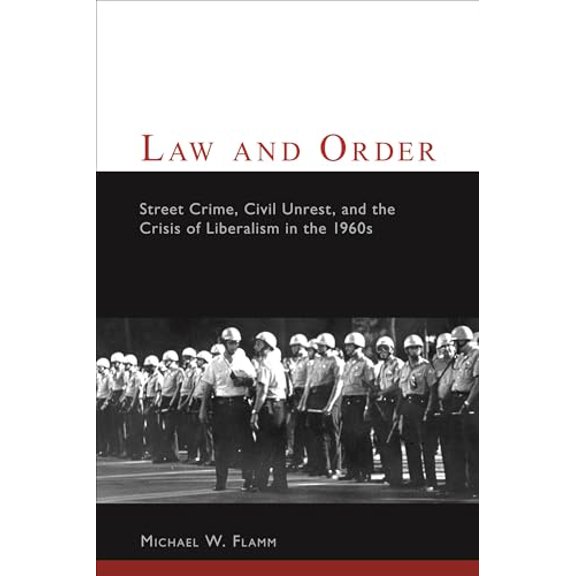 Pre-Owned Law and Order: Street Crime, Civil Unrest, and the Crisis of Liberalism in the 1960s (Paperback) 023111513X 9780231115131