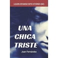 thumbnail image 1 of Pre-Owned Learn Spanish with Stories (B2): Una chica triste - Spanish Intermediate / Upper Intermediate (Spanish Edition) (Paperback) 1520872690 9781520872698, 1 of 1