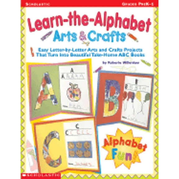 Pre-Owned Learn-the-Alphabet Arts & Crafts: Easy Letter-by-Letter Arts and Crafts Projects That Turn Into Beautiful Take-Home ABC Books (Paperback) 0439163544 9780439163545