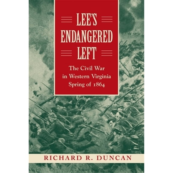 Pre-Owned Lee's Endangered Left: The Civil War in Western Virginia, Spring of 1864 (Paperback) by Richard R Duncan
