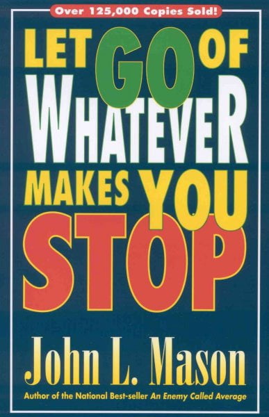 Pre-Owned Let Go of Whatever Makes You Stop (Paperback) by John L Mason