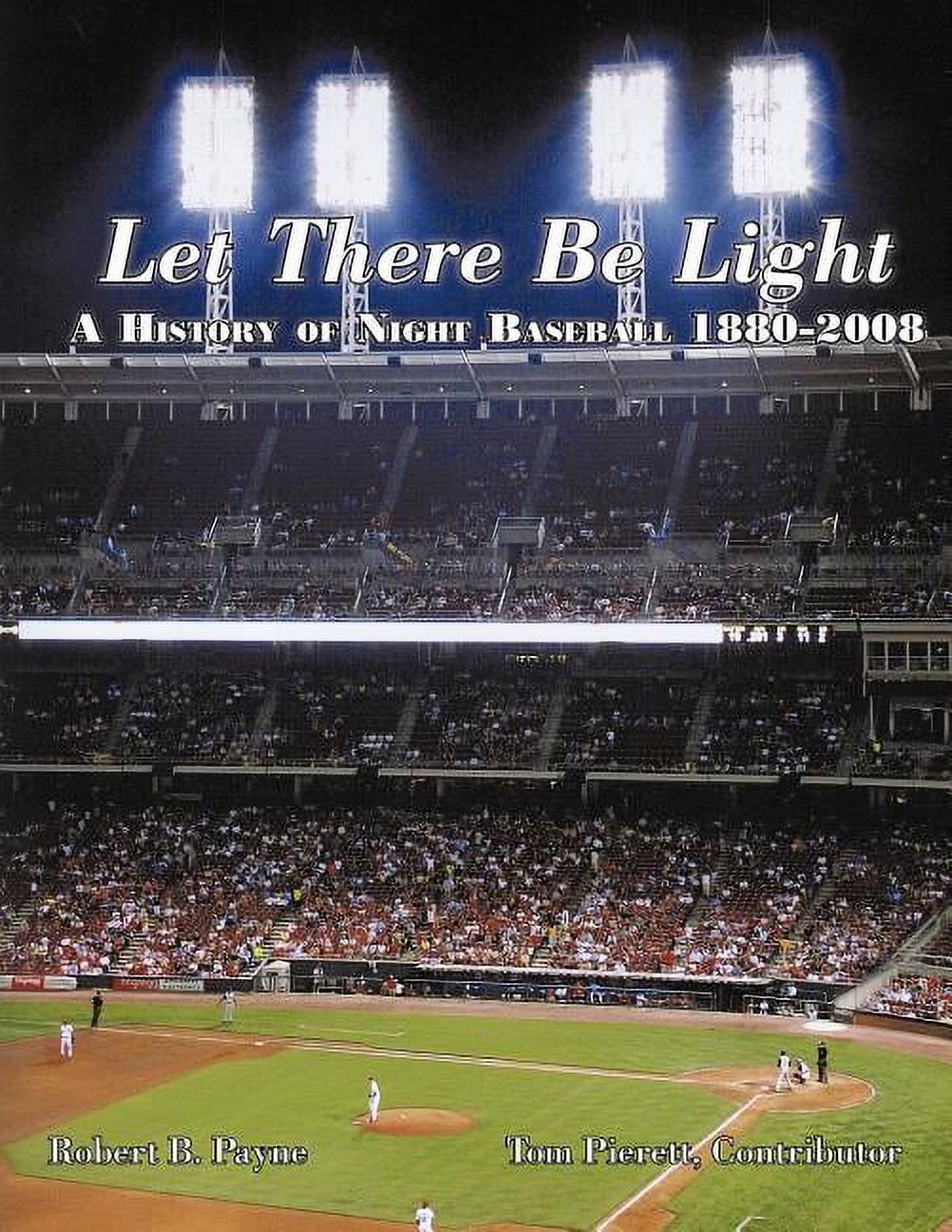 Pre-Owned Let There Be Light: A History of Night Baseball 1880-2008 (Paperback) by Robert B Payne