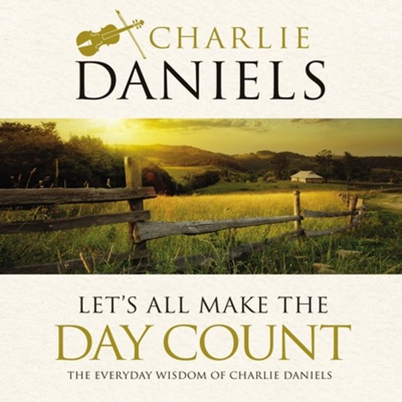 Pre-Owned Let's All Make the Day Count: The Everyday Wisdom of Charlie Daniels (Hardcover)