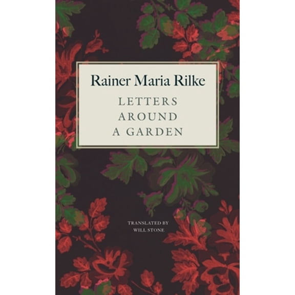 Pre-Owned Letters Around a Garden (Hardcover) by Rainer Maria Rilke, Will Stone