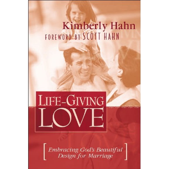 Pre-Owned Life-Giving Love: Embracing God's Beautiful Design for Marriage (Paperback) 1569552924 9781569552926