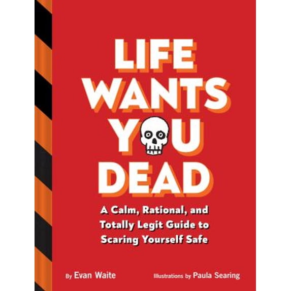 Pre-Owned Life Wants You Dead: A Calm, Rational, and Totally Legit Guide to Scaring Yourself Safe (Hardcover) 1797219359 9781797219356