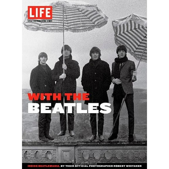Pre-Owned LIFE With the Beatles: Inside Beatlemania, by their Official Photographer Robert Whitaker (Life Great Photographers Series) (Hardcover) 1603202315 9781603202312