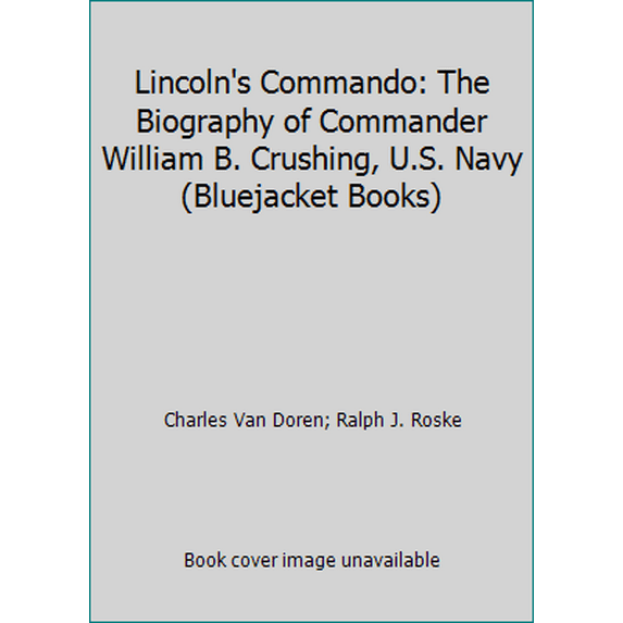 Pre-Owned Lincoln's Commando: The Biography of Commander William B. Cushing, U.S. Navy (Paperback) 1557507376 9781557507372