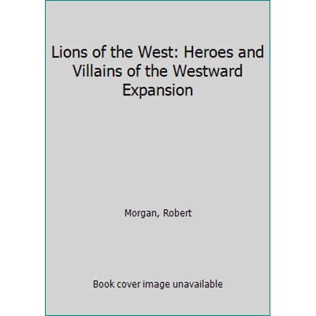 Pre-Owned Lions of the West: Heroes and Villains of the Westward Expansion (Paperback) 1616201894