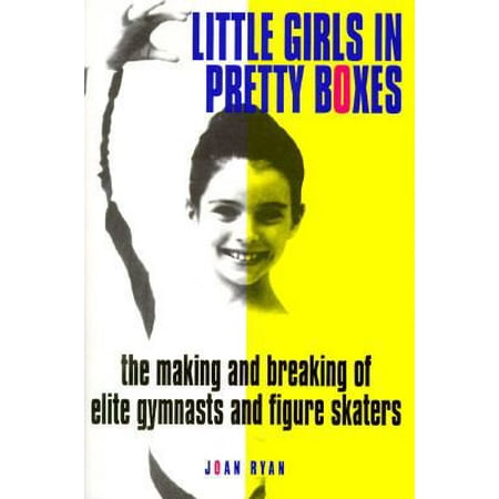 Little Girls in Pretty Boxes: The Making and Breaking of Elite Gymnasts and Figure Skaters [Hardcover - Used]