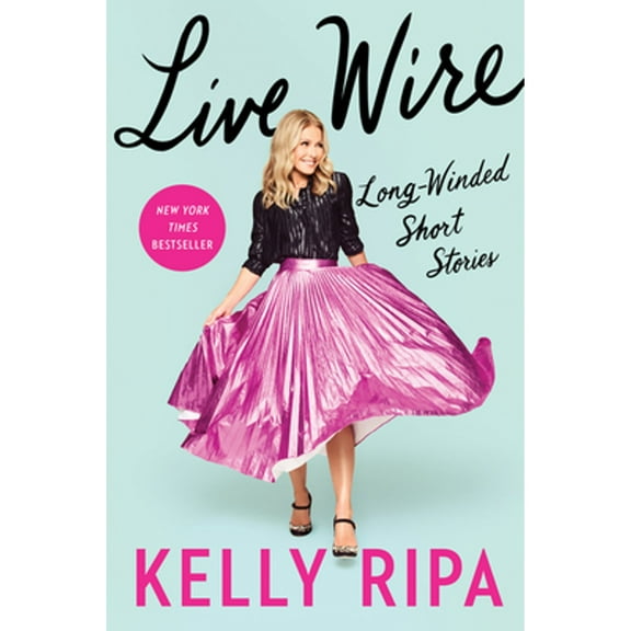 Pre-Owned Live Wire: Long-Winded Short Stories (Hardcover 9780063073302) by Kelly Ripa