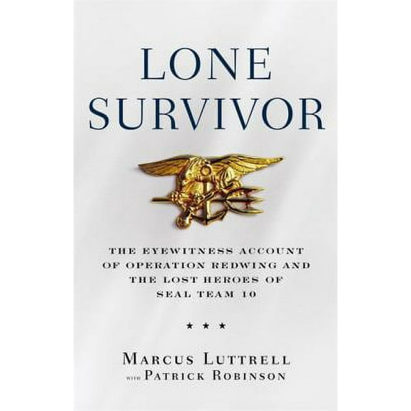 Pre-Owned Lone Survivor : The Eyewitness Account of Operation Redwing and the Lost Heroes of SEAL Team 10 9780316067591