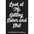 thumbnail image 1 of Pre-Owned Look at Me Getting Sober and Shit: A Recovery Journal: Guided Daily Sobriety Journal for Addiction Recovery with Health Tracker, Reflection Space, and Writing Paperback, 1 of 1