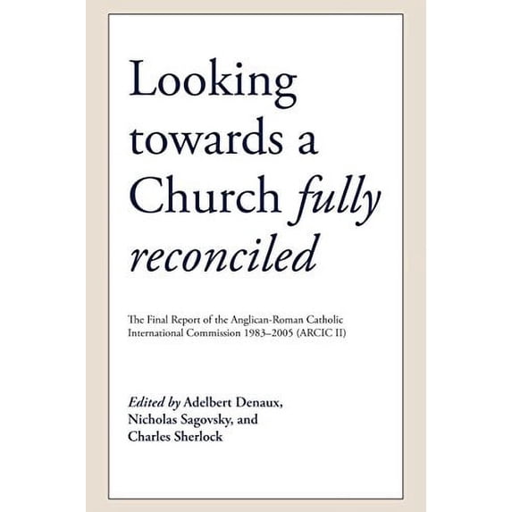 Pre-Owned Looking Towards a Church Fully Reconciled: The Final Report of the Anglican-Roman Catholic International Commission 1983-2005 (Arcic II) Paperback