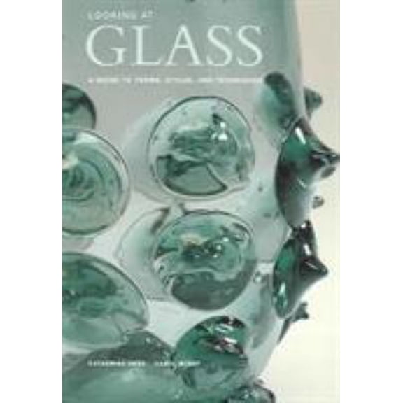 Pre-Owned Looking at Glass: A Guide to Terms, Styles, and Techniques (Paperback) 0892367504 9780892367504