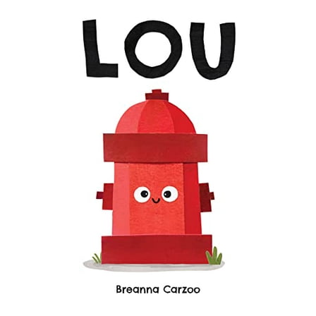 Pre-Owned Lou: A Children's Picture Book about a Fire Hydrant and Unlikely Neighborhood Hero (Hardcover) 0063054051 9780063054059