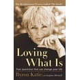 thumbnail image 1 of Loving What Is: Four Questions That Can Change Your Life Paperback, 1 of 1