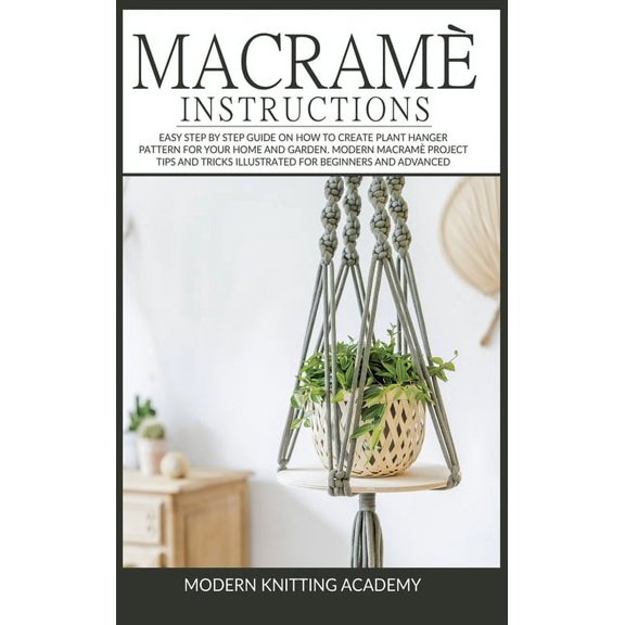 Pre-Owned Macram√® Instructions: Easy Step by Step Guide on How to Create Plant Hanger Pattern for (Hardcover) by Modern Knitting Academy