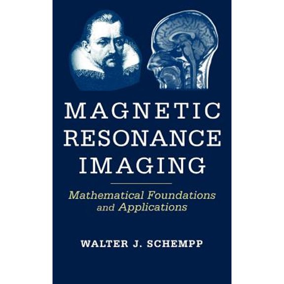 Pre-Owned Magnetic Resonance Imaging: Mathematical Foundations and Applications (Hardcover) by Walter Johannes Schempp