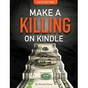 Pre-Owned Make A Killing On Kindle  2018 Edition (Killing It On Kindle) (Volume 1) (Other) 9780997772463