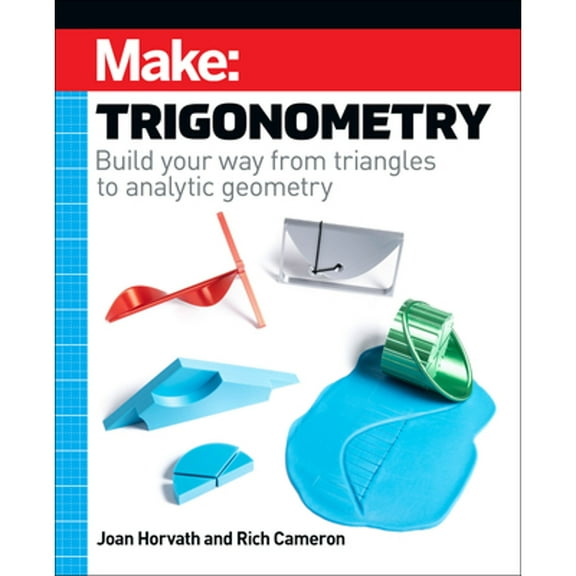 Pre-Owned Make: Trigonometry: Build your way from triangles to analytic geometry, 9781680457988, 1680457985, Paperback, 1 edition