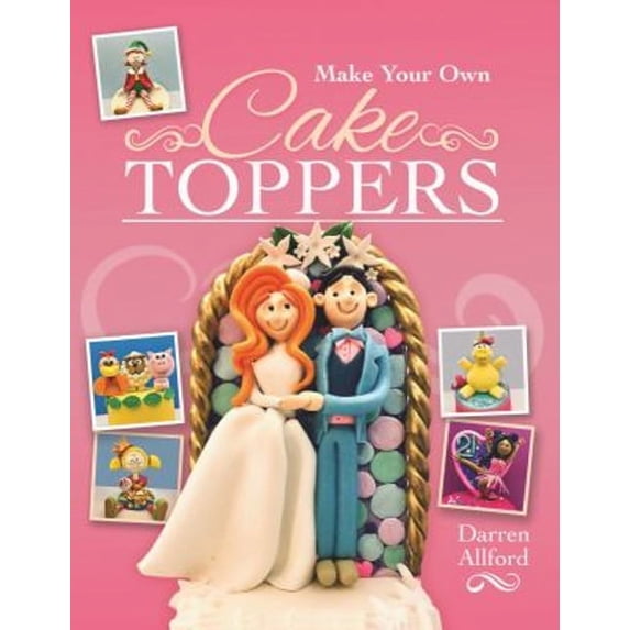 Pre-Owned Make Your Own Cake Toppers (Paperback) 1526774542 9781526774545