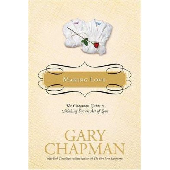 Making Love: The Chapman Guide to Making Sex an Act of Love by Gary Chapman, Textbooks, Hardcover, English