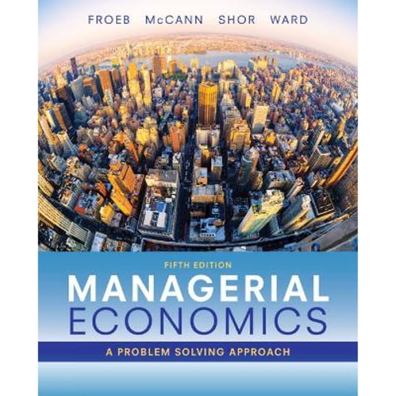 Pre-Owned Managerial Economics (Hardcover 9781337106665) by Luke M Froeb, Brian T McCann, Michael R Ward
