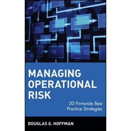 Managing Operational Risk: 20 Firmwide Best Practice Strategies [Hardcover - Used]