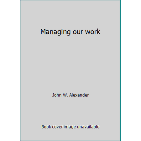 Managing our work [Paperback - Used]