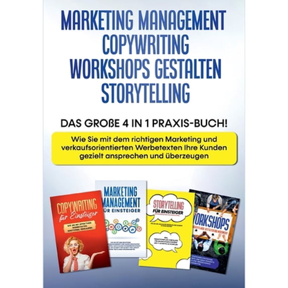 Pre-Owned Marketing Management Copywriting Workshops gestalten Storytelling: Das große 4 in 1 Praxis-Buch! - Wie Sie mit dem richtigen Marketing und verkaufsori (Paperback) 3754316370 9783754316375
