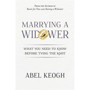 Pre-Owned Marrying a Widower: What You Need to Know Before Tying the Knot (Paperback) by Abel Keogh