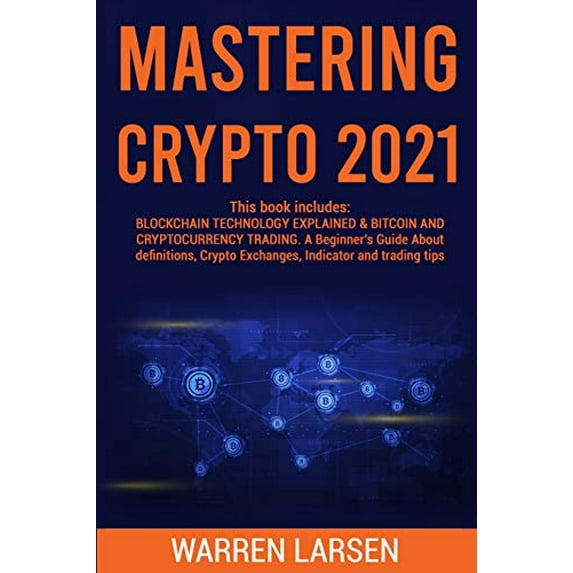 Pre-Owned Mastering Crypto 2021: This book includes: BLOCKCHAIN TECHNOLOGY EXPLAINED & BITCOIN AND CRYPTOCURRENCY TRADING. A Beginner's Guide About Def (Paperback) 1802832882 9781802832884