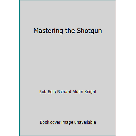 Mastering the Shotgun [Hardcover - Used]
